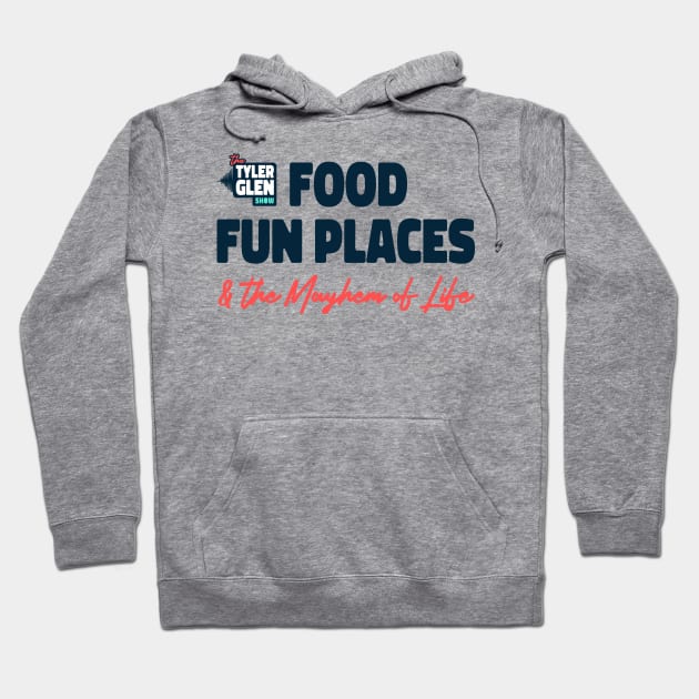 Food Fun Places and the Mayhem of Life Hoodie by Tyler Glen Show